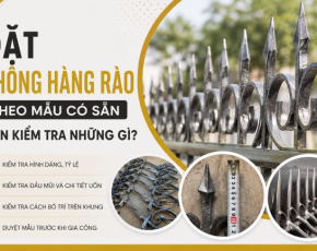 Khi Đặt Chông Hàng Rào Theo Mẫu Có Sẵn Cần Kiểm Tra Những Gì?