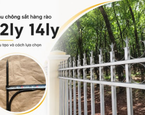 Mẫu chông sắt hàng rào 12ly 14ly: Cấu tạo và cách lựa chọn