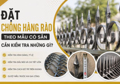 Khi Đặt Chông Hàng Rào Theo Mẫu Có Sẵn Cần Kiểm Tra Những Gì?