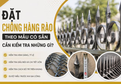 Khi Đặt Chông Hàng Rào Theo Mẫu Có Sẵn Cần Kiểm Tra Những Gì?